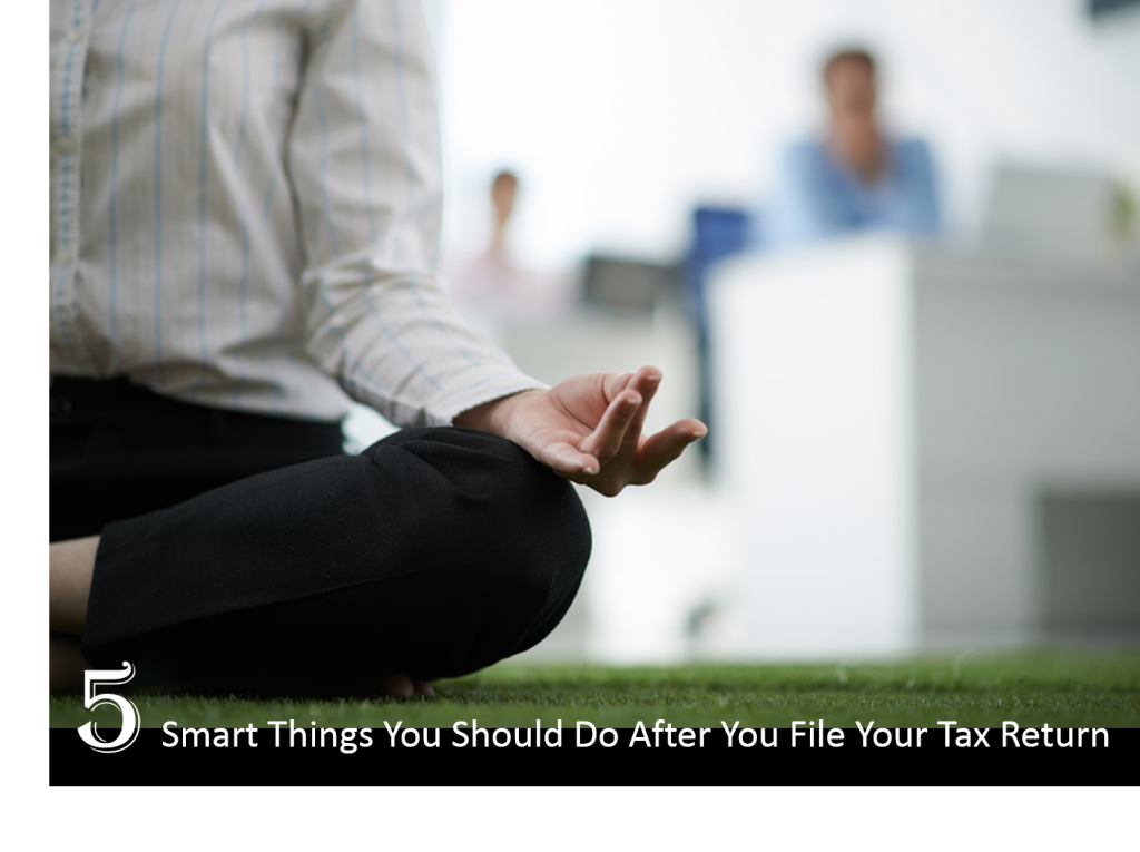 5 Smart Things You Should Do After You File Your Tax Return