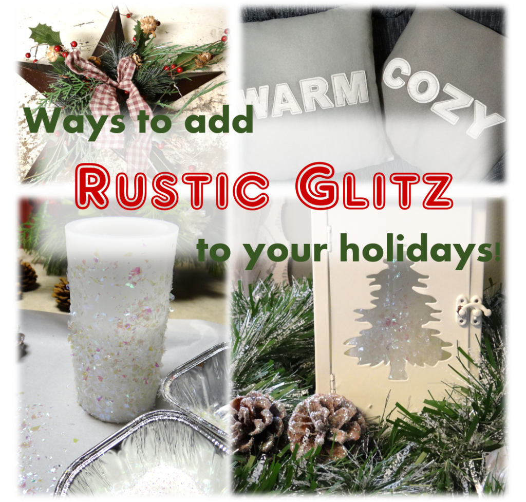 Quick and Easy Ways to a Little Rustic Glitz to Your Holidays!