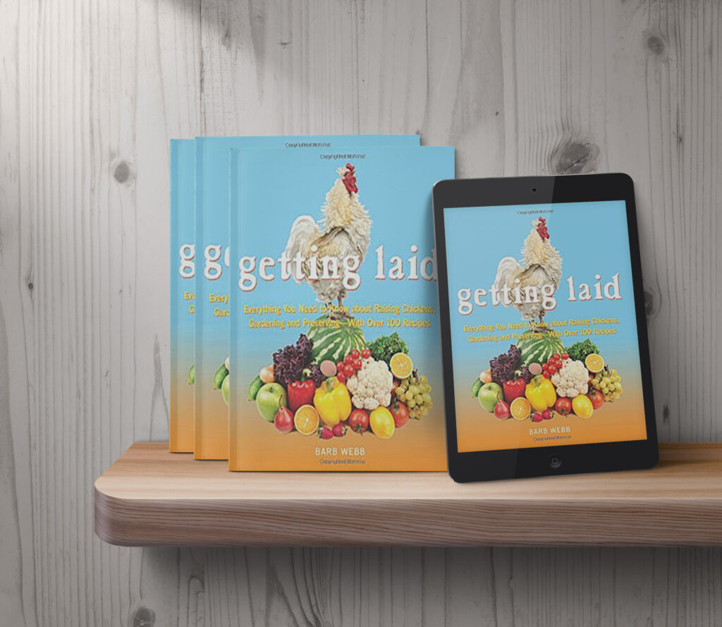 Getting Laid: Everything You Need to Know About Raising Chickens, Gardening and Preserving ― with Over 100 Recipes
