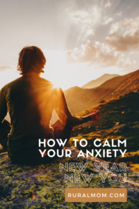 How To Calm Your Anxiety Rural Mom