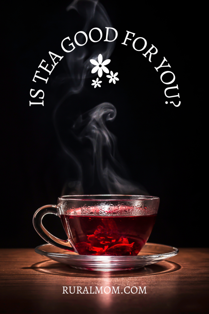 Is Tea Good For You? Benefits of Tea.
