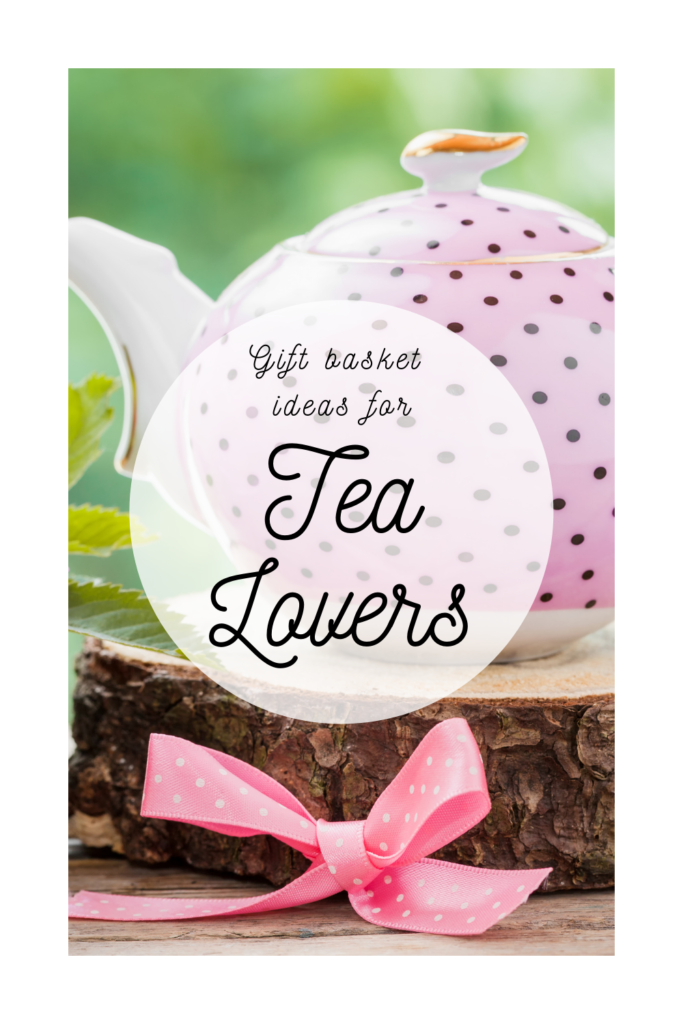 Gift Basket Ideas for Tea Lovers